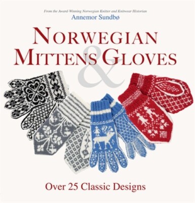 Norwegian Mittens and Gloves: Over 25 Classic Designs for Warm Fingers and Styli-image