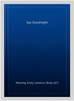 Say Goodnight, Hardcover by Manning, Emily; Cameron, Becky (ILT), Brand New, ...-image