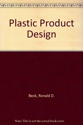 PLASTIC PRODUCT DESIGN By Ronald D Beck - Hardcover-image