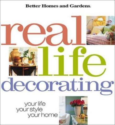 Real-Life Decorating : Your Life, Your Style, Your Home by Better Homes and...-image