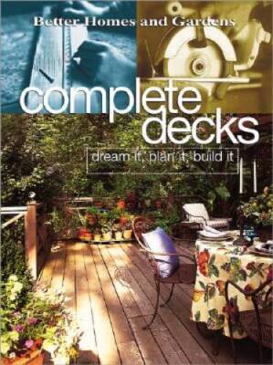 Complete Decks: Dream It, Plan It, Build It (Better Homes  Gardens) - GOOD-image