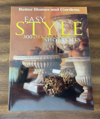 Easy Style : 300 Decorating Shortcuts by Better Homes and Gardens Books Staff -image