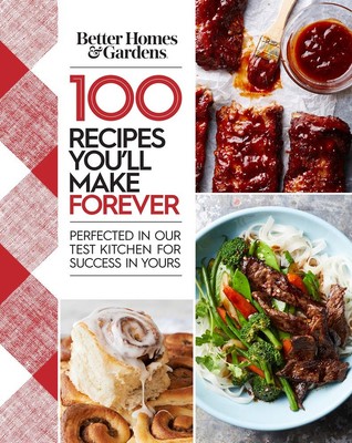 Better Homes and Gardens 100 Recipes You'll Make Forever: Perfected in Our T...-image
