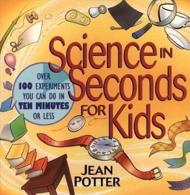 Science in Seconds for Kids: Over 100 Experiments You Can Do in Ten Minutes...-image