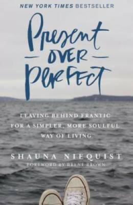 Present Over Perfect: Leaving Behind Frantic for a Simpler, More Soulful  - GOOD-image