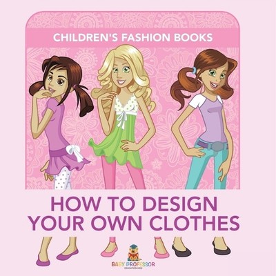 How to Design Your Own Clothes Children's Fashion Books (Paperback) (UK IMPORT)-image