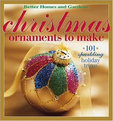 Christmas Ornaments to Make: 101 Sparkling Holiday Trims (Better Homes & Garden-image
