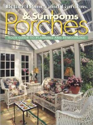 Porches & Sunrooms: Your Guide to Planning and Remodeling (Better Homes a - GOOD-image