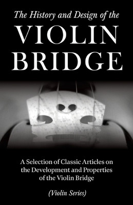 The History and Design of the Violin Bridge - A Selectio (Paperback) (UK IMPORT)-image