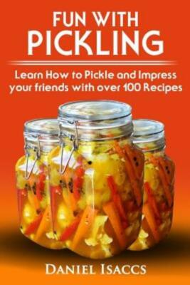Fun With Pickling: Learn The Pickling Process With Pickling Guide With Over...-image