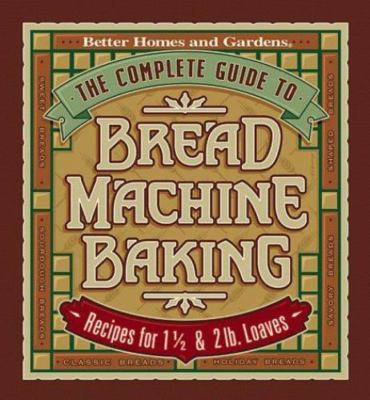 The Complete Guide to Bread Machine Baking by Better Homes and Gardens-image