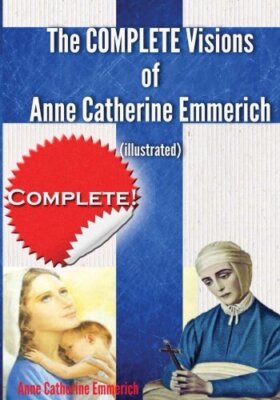 The Complete Visions of Anne Catherine Emmerich by Emmerich-image
