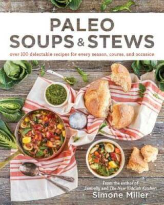 Paleo Soups & Stews: Over 100 Delectable Recipes for Every Season, Course - GOOD-image