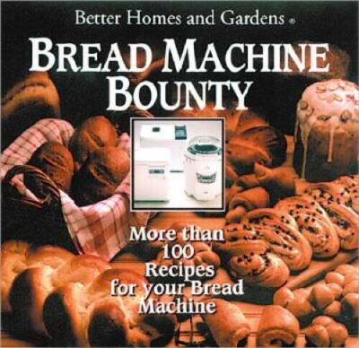 Better Homes and Gardens Bread Machine Bounty - Hardcover - VERY GOOD-image