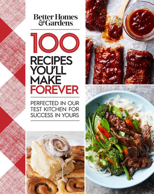 Better Homes and Gardens 100 Recipes You'll Make Forever: Perfected in Our T...-image