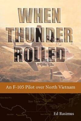 When Thunder Rolled: An F-105 Pilot over North Vietnam - Hardcover - GOOD-image