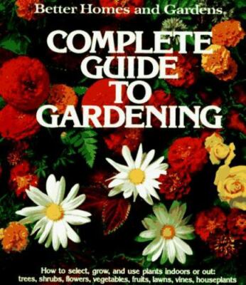 Better Homes and Gardens Complete Guide to Gardening by Better Homes and Gardens-image
