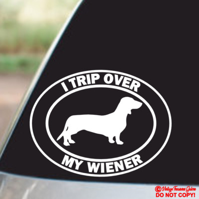 I TRIP OVER MY WIENER Vinyl Decal Sticker Car Window Wall Bumper DACHSHUND DOG-image