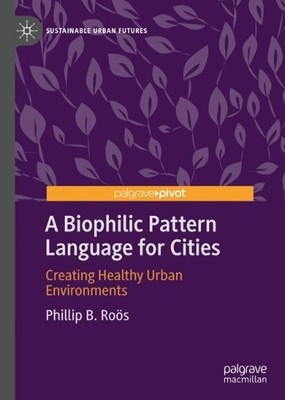 Phillip B. Roӧs A Biophilic Pattern Language for Cities (Hardback) (UK IMPORT)-image