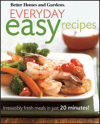 Better Homes and Gardens Everyday Easy Recipes: Irresistibly Fresh Meals in ...-image