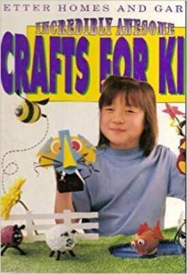 Better Homes and Gardens Incredibly Awesome Crafts for Kids - ACCEPTABLE-image