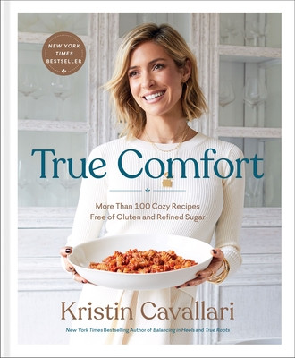 True Comfort More Than 100 Cozy Recipes Kristin Cavallari Hardcover-image